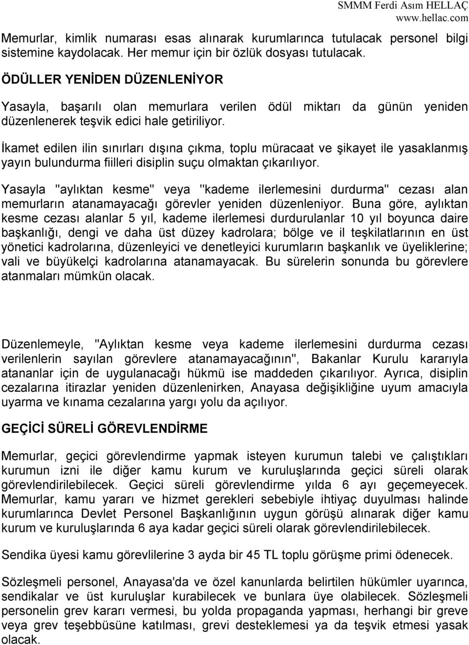 İkamet edilen ilin sınırları dışına çıkma, toplu müracaat ve şikayet ile yasaklanmış yayın bulundurma fiilleri disiplin suçu olmaktan çıkarılıyor.