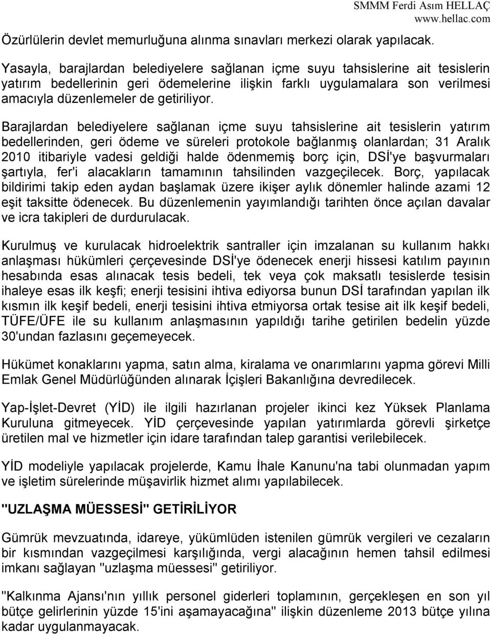 Barajlardan belediyelere sağlanan içme suyu tahsislerine ait tesislerin yatırım bedellerinden, geri ödeme ve süreleri protokole bağlanmış olanlardan; 31 Aralık 2010 itibariyle vadesi geldiği halde