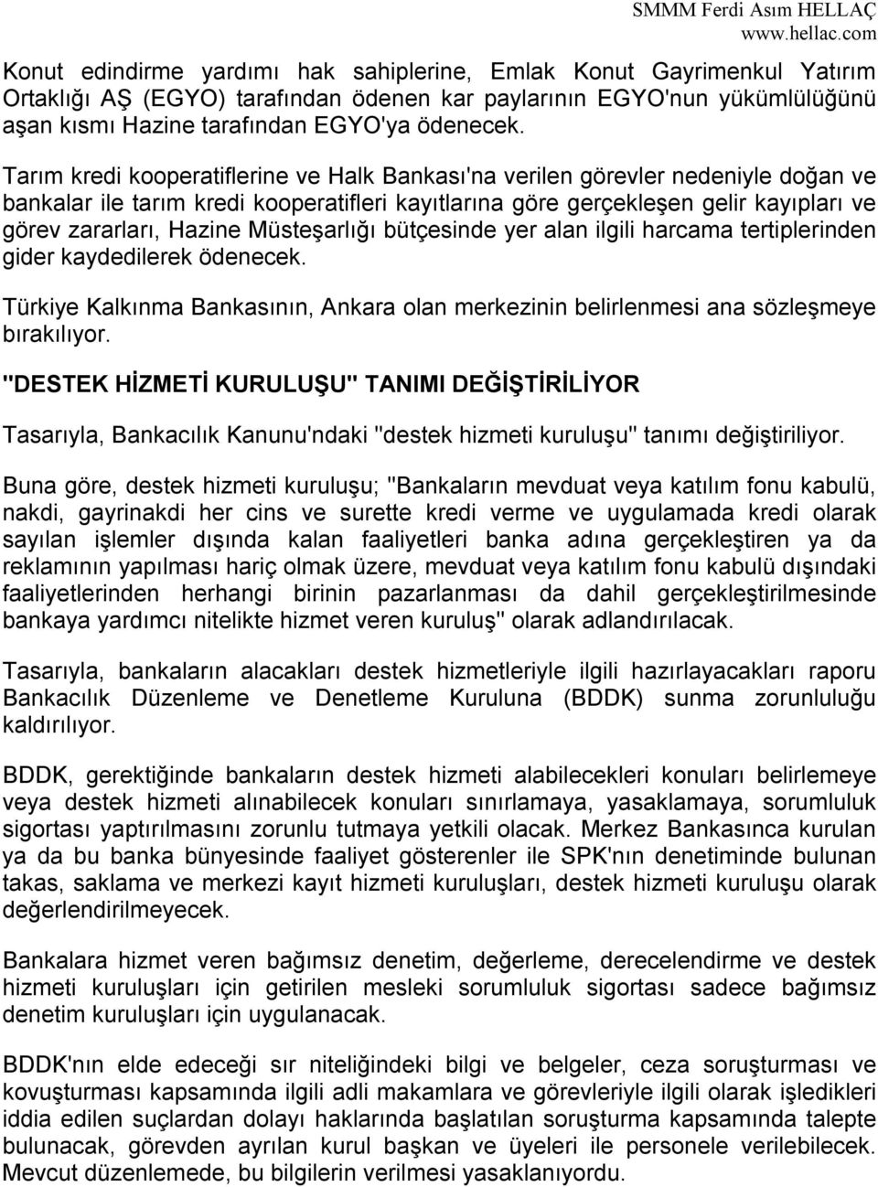 Müsteşarlığı bütçesinde yer alan ilgili harcama tertiplerinden gider kaydedilerek ödenecek. Türkiye Kalkınma Bankasının, Ankara olan merkezinin belirlenmesi ana sözleşmeye bırakılıyor.