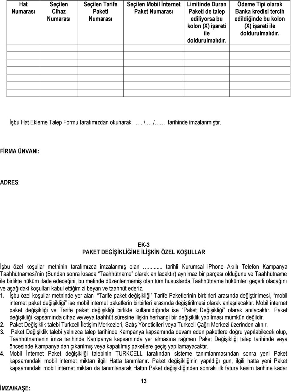 FİRMA ÜNVANI: ADRES: EK-3 PAKET DEĞİŞİKLİĞİNE İLİŞKİN ÖZEL KOŞULLAR İşbu özel koşullar metninin tarafımızca imzalanmış olan.