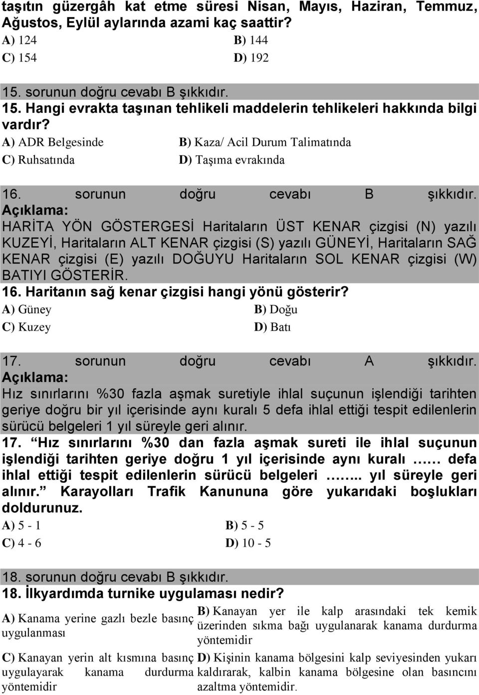 A) ADR Belgesinde B) Kaza/ Acil Durum Talimatında C) Ruhsatında D) Taşıma evrakında 16. sorunun doğru cevabı B şıkkıdır.