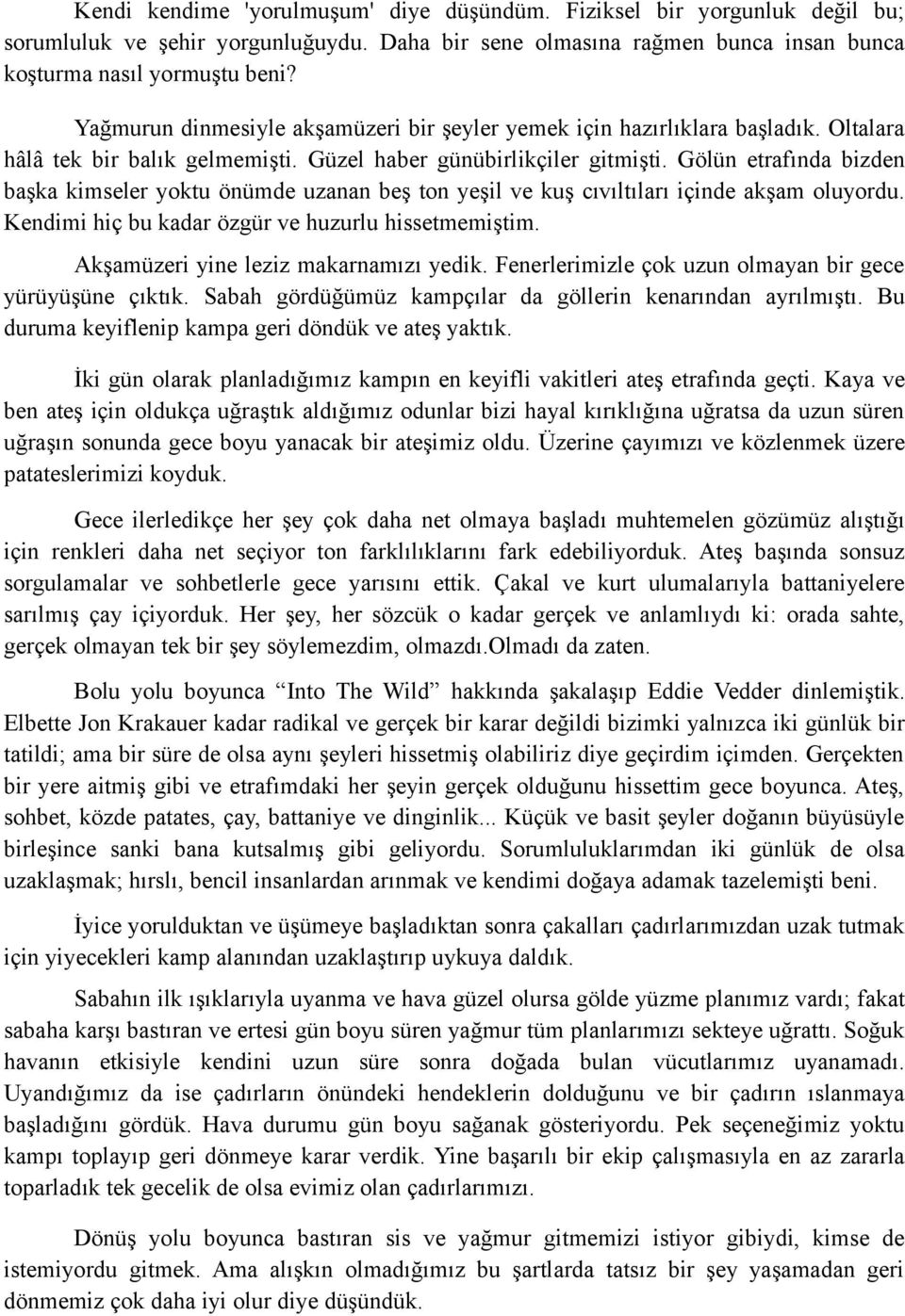 Gölün etrafında bizden başka kimseler yoktu önümde uzanan beş ton yeşil ve kuş cıvıltıları içinde akşam oluyordu. Kendimi hiç bu kadar özgür ve huzurlu hissetmemiştim.