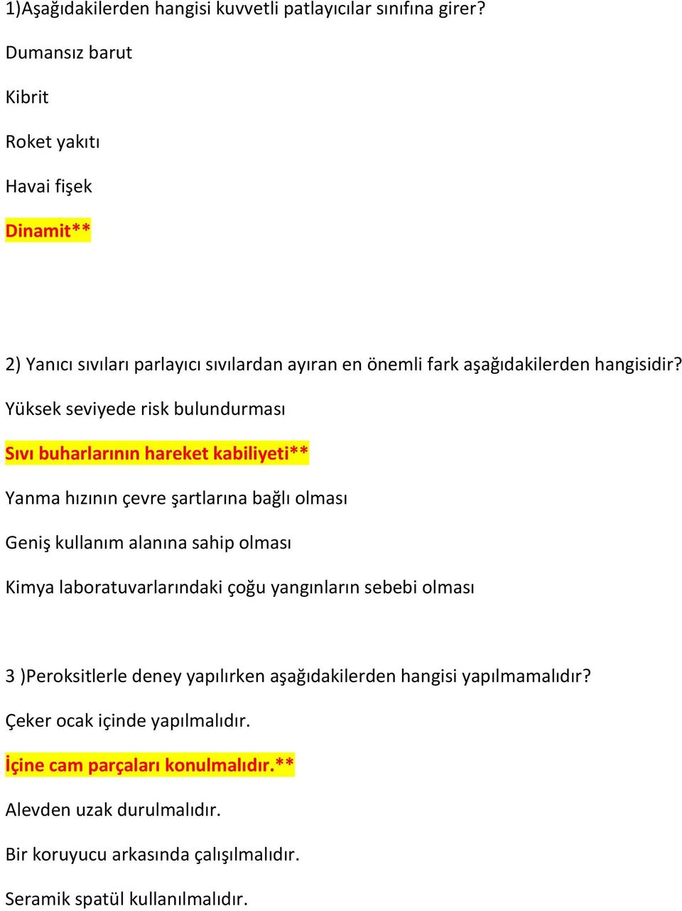 Yüksek seviyede risk bulundurması Sıvı buharlarının hareket kabiliyeti** Yanma hızının çevre şartlarına bağlı olması Geniş kullanım alanına sahip olması Kimya