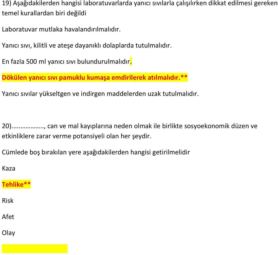 Dökülen yanıcı sıvı pamuklu kumaşa emdirilerek atılmalıdır.** Yanıcı sıvılar yükseltgen ve indirgen maddelerden uzak tutulmalıdır. 20).