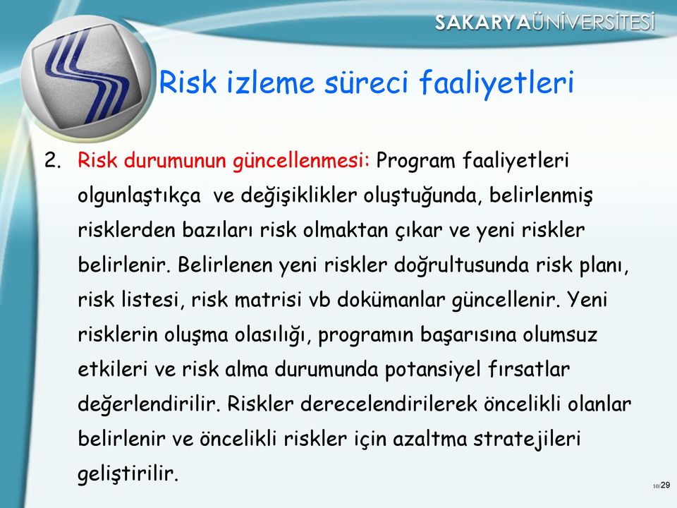 çıkar ve yeni riskler belirlenir. Belirlenen yeni riskler doğrultusunda risk planı, risk listesi, risk matrisi vb dokümanlar güncellenir.