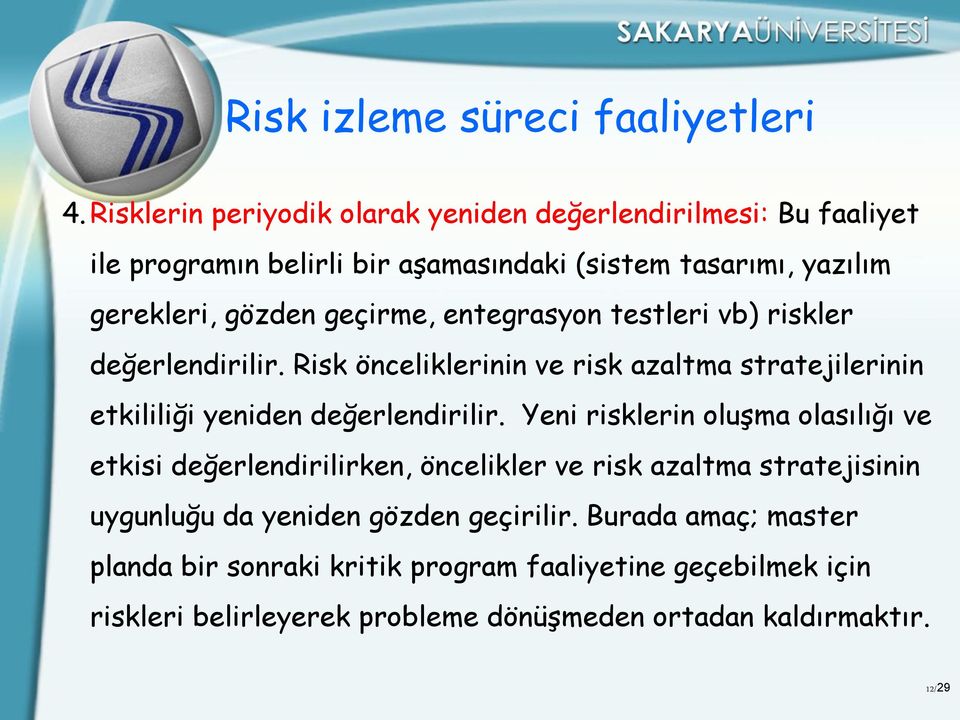 geçirme, entegrasyon testleri vb) riskler değerlendirilir. Risk önceliklerinin ve risk azaltma stratejilerinin etkililiği yeniden değerlendirilir.