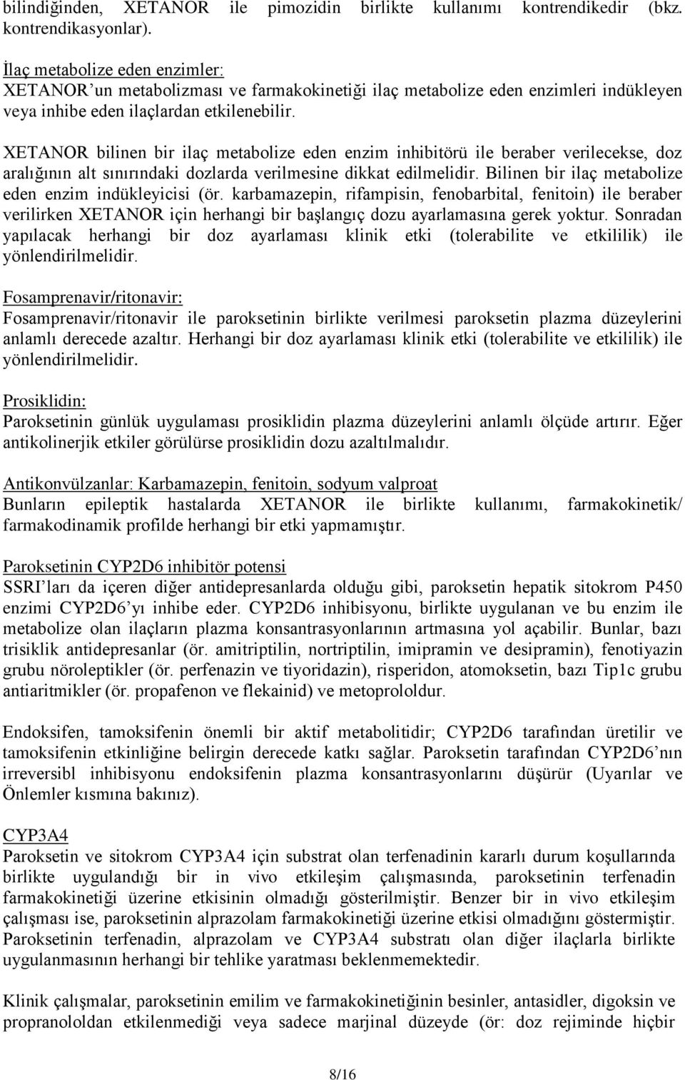 XETANOR bilinen bir ilaç metabolize eden enzim inhibitörü ile beraber verilecekse, doz aralığının alt sınırındaki dozlarda verilmesine dikkat edilmelidir.