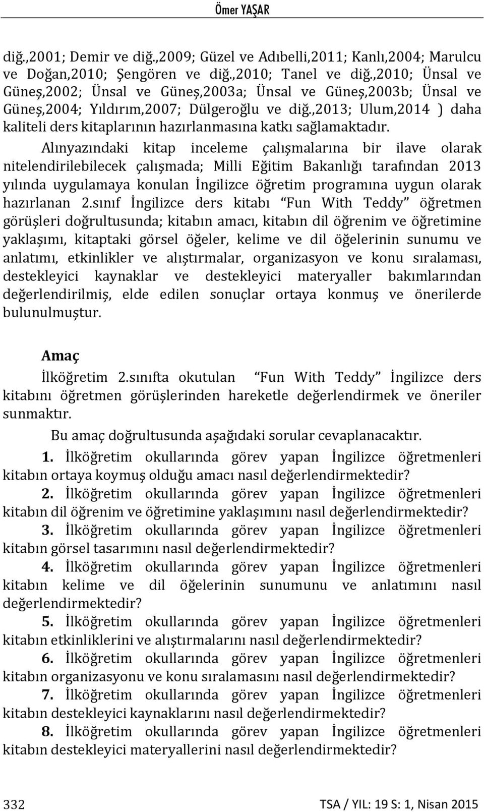 ,2013; Ulum,2014 ) daha kaliteli ders kitaplarının hazırlanmasına katkı sağlamaktadır.