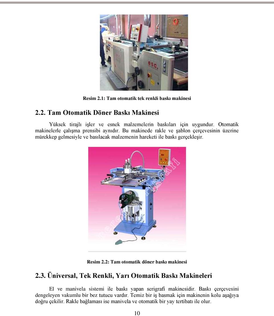 Resim 2.2: Tam otomatik döner baskı makinesi 2.3. Üniversal, Tek Renkli, Yarı Otomatik Baskı Makineleri El ve manivela sistemi ile baskı yapan serigrafi makinesidir.