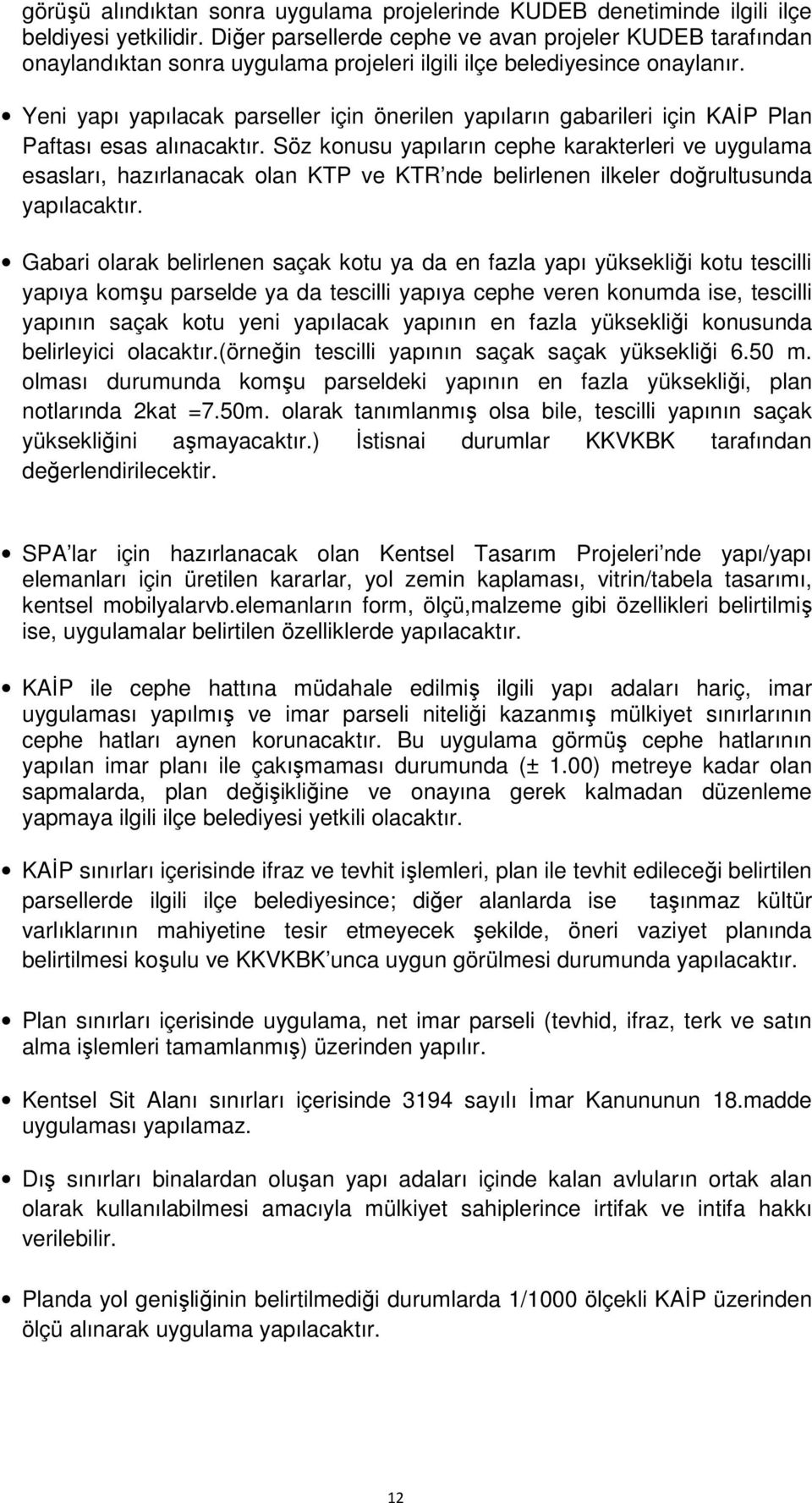 Yeni yapı yapılacak parseller için önerilen yapıların gabarileri için KAİP Plan Paftası esas alınacaktır.