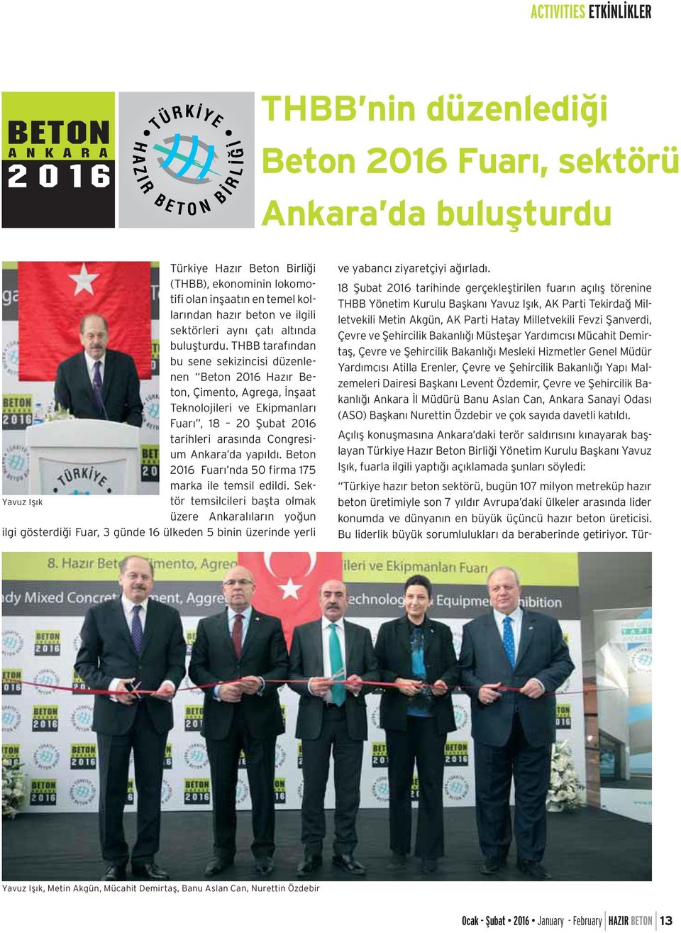 THBB tarafından bu sene sekizincisi düzenlenen Beton 2016 Hazır Beton, Çimento, Agrega, İnşaat Teknolojileri ve Ekipmanları Fuarı, 18 20 Şubat 2016 tarihleri arasında Congresium Ankara da yapıldı.