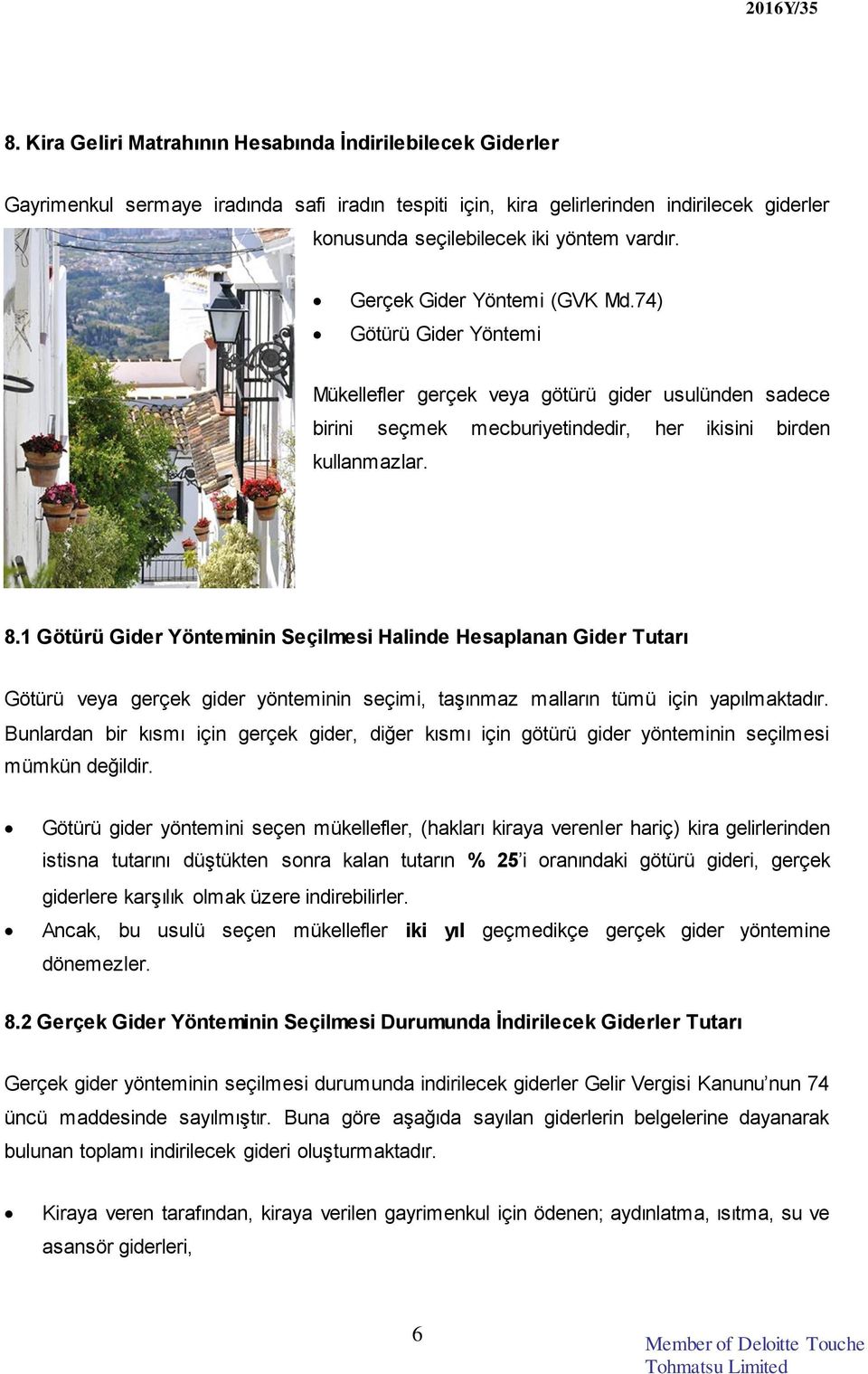 1 Götürü Gider Yönteminin Seçilmesi Halinde Hesaplanan Gider Tutarı Götürü veya gerçek gider yönteminin seçimi, taşınmaz malların tümü için yapılmaktadır.