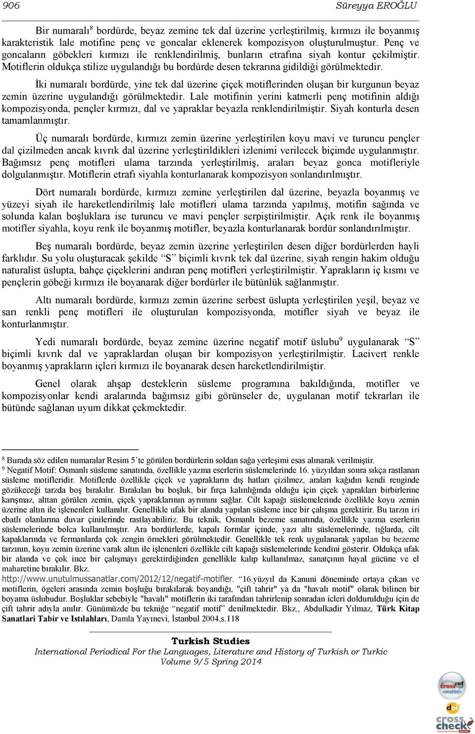 İki numaralı bordürde, yine tek dal üzerine çiçek motiflerinden oluşan bir kurgunun beyaz zemin üzerine uygulandığı görülmektedir.