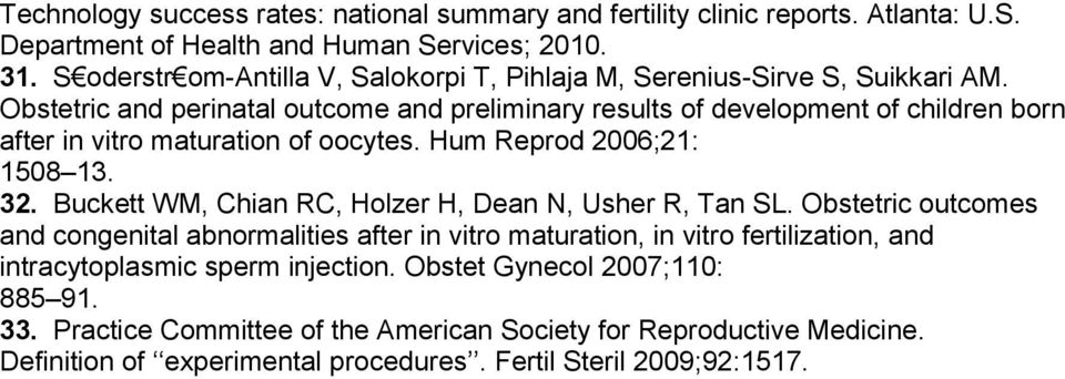 Obstetric and perinatal outcome and preliminary results of development of children born after in vitro maturation of oocytes. Hum Reprod 2006;21: 1508 13. 32.