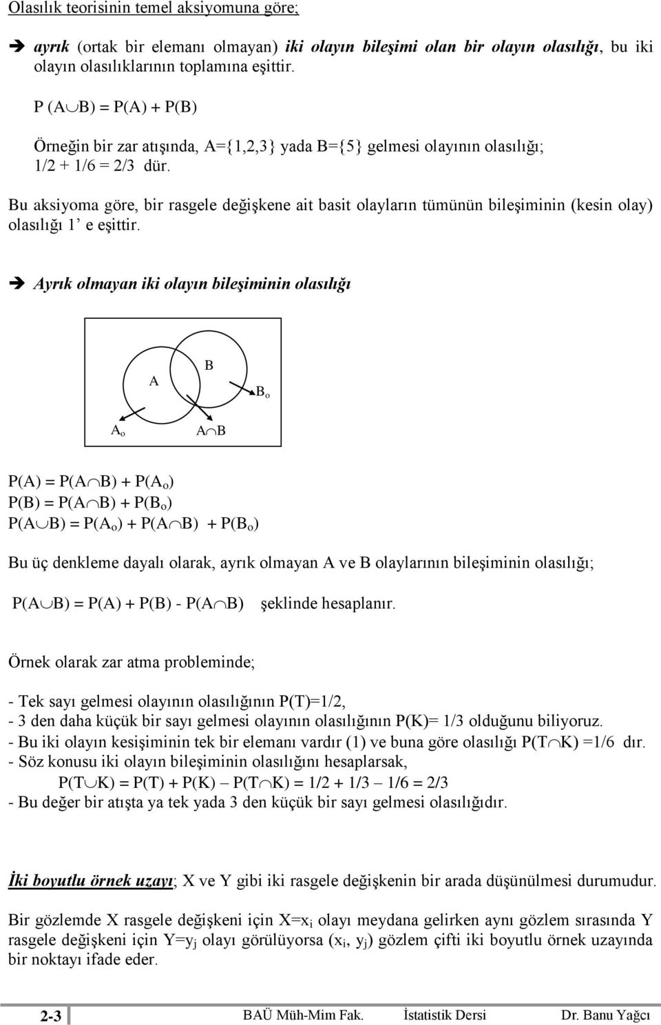 Bu aksiyoma göre, bir rasgele değişkene ait basit olayların tümünün bileşiminin (kesin olay) olasılığı 1 e eşittir.