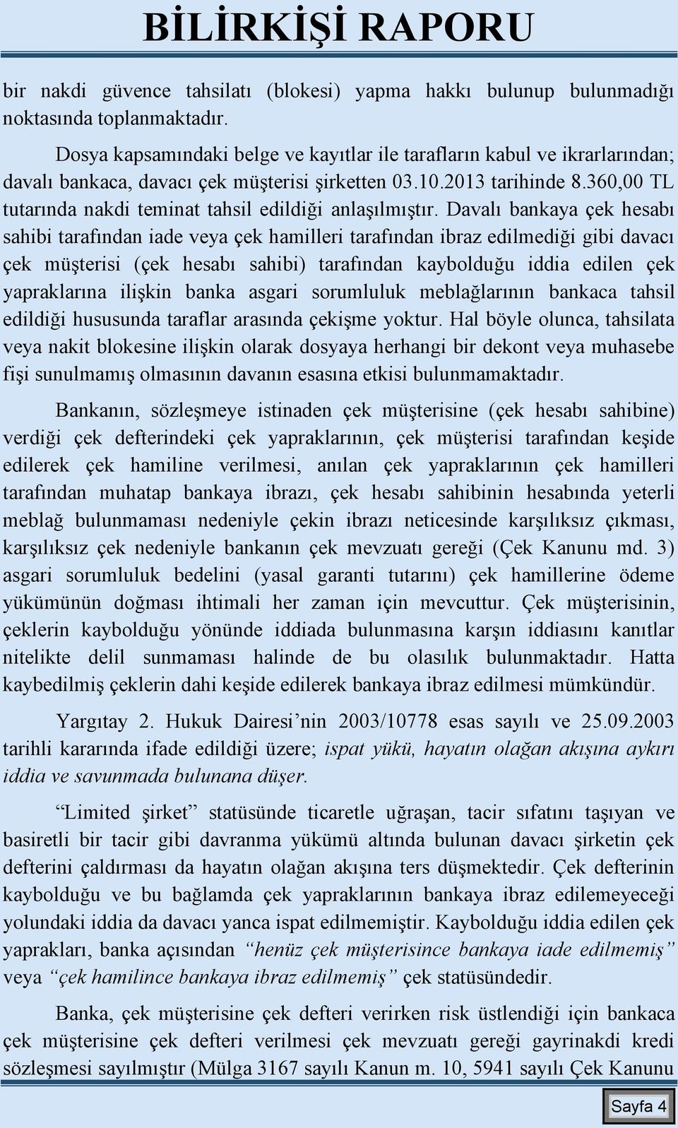 360,00 TL tutarında nakdi teminat tahsil edildiği anlaşılmıştır.