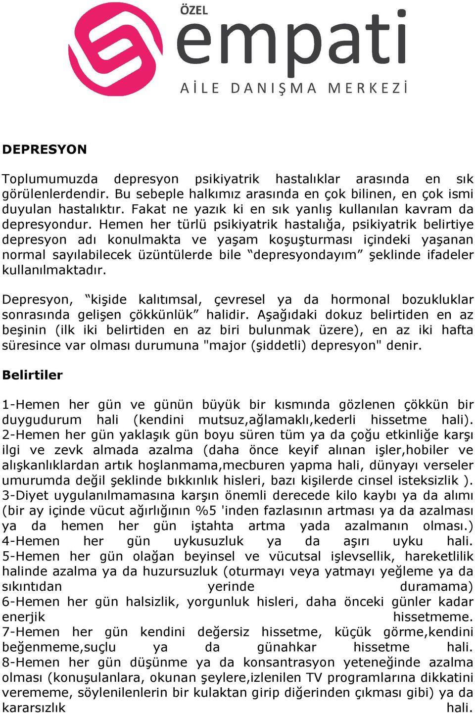 Hemen her türlü psikiyatrik hastalığa, psikiyatrik belirtiye depresyon adı konulmakta ve yaşam koşuşturması içindeki yaşanan normal sayılabilecek üzüntülerde bile depresyondayım şeklinde ifadeler