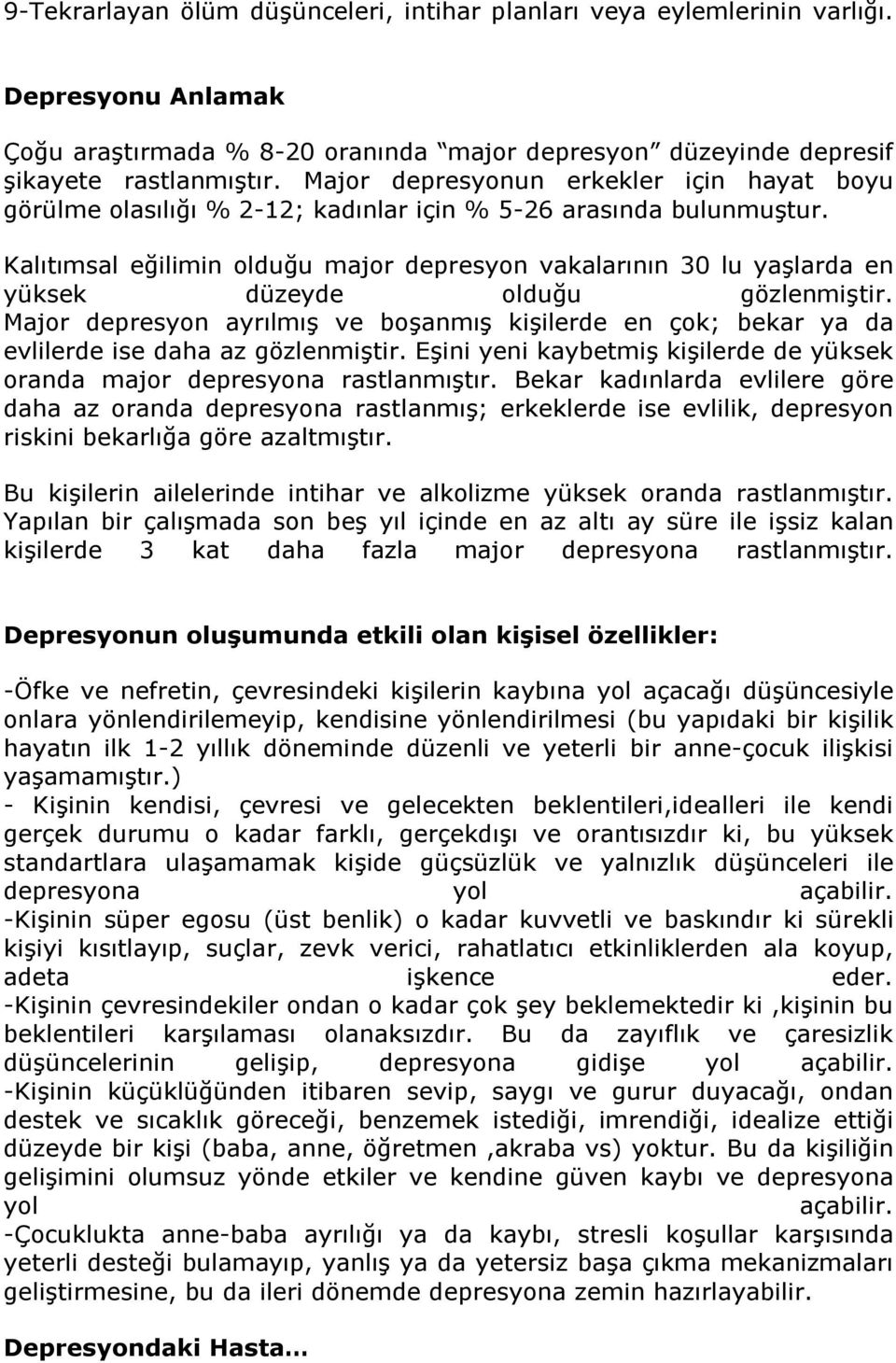 Kalıtımsal eğilimin olduğu major depresyon vakalarının 30 lu yaşlarda en yüksek düzeyde olduğu gözlenmiştir.