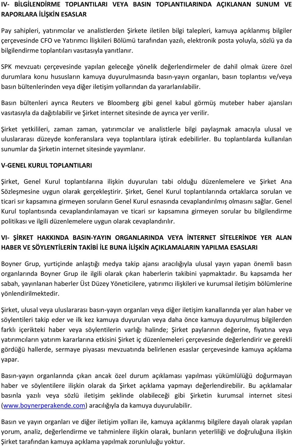 SPK mevzuatı çerçevesinde yapılan geleceğe yönelik değerlendirmeler de dahil olmak üzere özel durumlara konu hususların kamuya duyurulmasında basın-yayın organları, basın toplantısı ve/veya basın