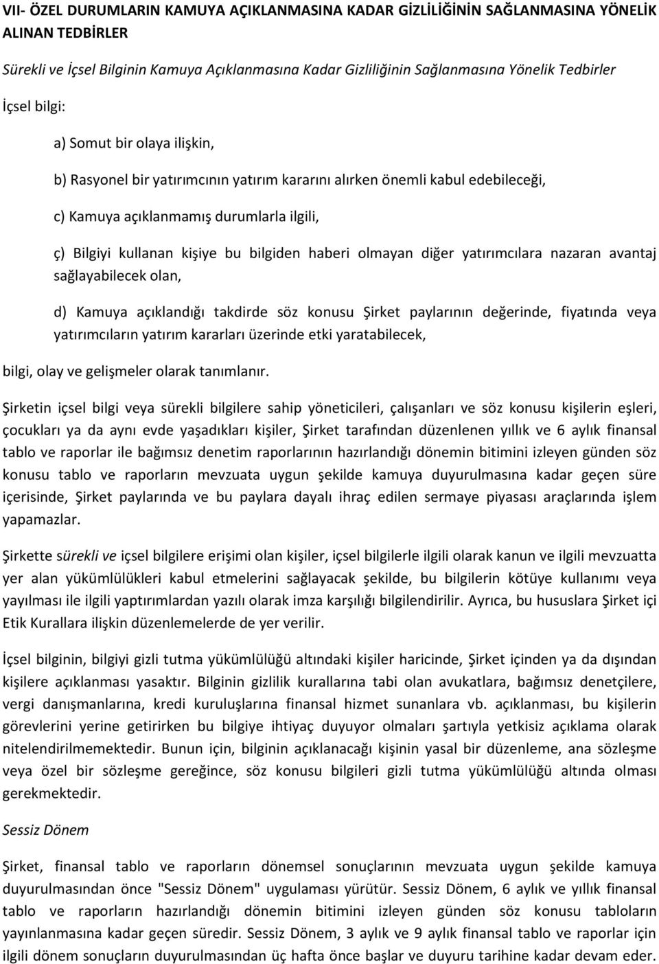 bilgiden haberi olmayan diğer yatırımcılara nazaran avantaj sağlayabilecek olan, d) Kamuya açıklandığı takdirde söz konusu Şirket paylarının değerinde, fiyatında veya yatırımcıların yatırım kararları