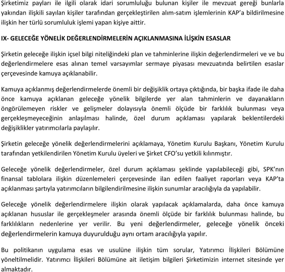 IX- GELECEĞE YÖNELİK DEĞERLENDİRMELERİN AÇIKLANMASINA İLİŞKİN ESASLAR Şirketin geleceğe ilişkin içsel bilgi niteliğindeki plan ve tahminlerine ilişkin değerlendirmeleri ve ve bu değerlendirmelere