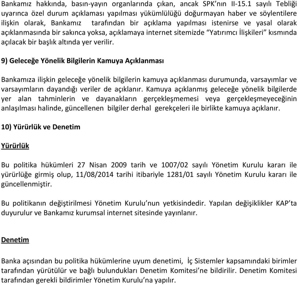 açıklanmasında bir sakınca yoksa, açıklamaya internet sitemizde Yatırımcı İlişkileri kısmında açılacak bir başlık altında yer verilir.