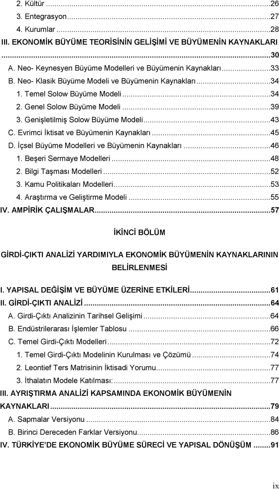 Đçsel Büyüme Modeller ve Büyümenn Kaynakları...46 1. Beşer Sermaye Modeller...48 2. Blg Taşması Modeller...52 3. Kamu Poltkaları Modeller...53 4. Araştırma ve Gelştrme Model...55 IV.