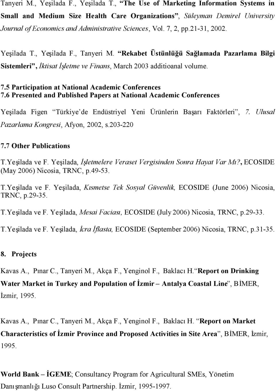 Yeşilada T., Yeşilada F., Tanyeri M. Rekabet Üstünlüğü Sağlamada Pazarlama Bilgi Sistemleri, İktisat İşletme ve Finans, March 2003 additioanal volume. 7.