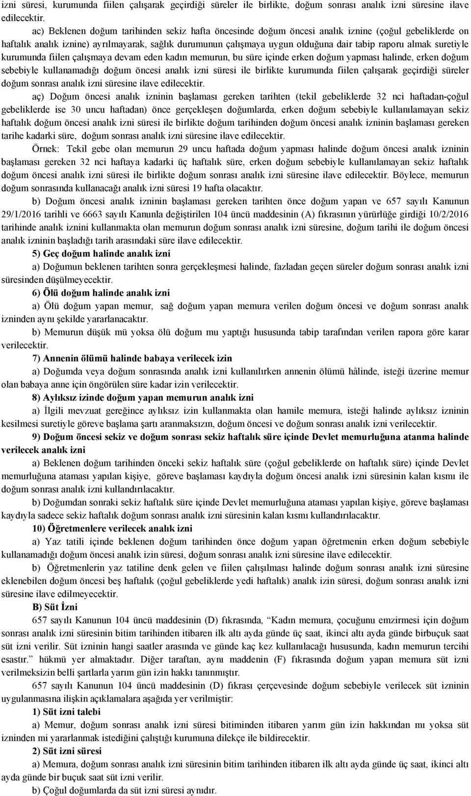 almak suretiyle kurumunda fiilen çalışmaya devam eden kadın memurun, bu süre içinde erken doğum yapması halinde, erken doğum sebebiyle kullanamadığı doğum öncesi analık izni süresi ile birlikte