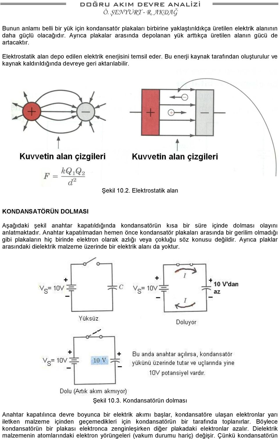 Bu enerji kaynak tarafından oluşturulur ve kaynak kaldırıldığında devreye geri aktarılabilir. Şekil 10.2.