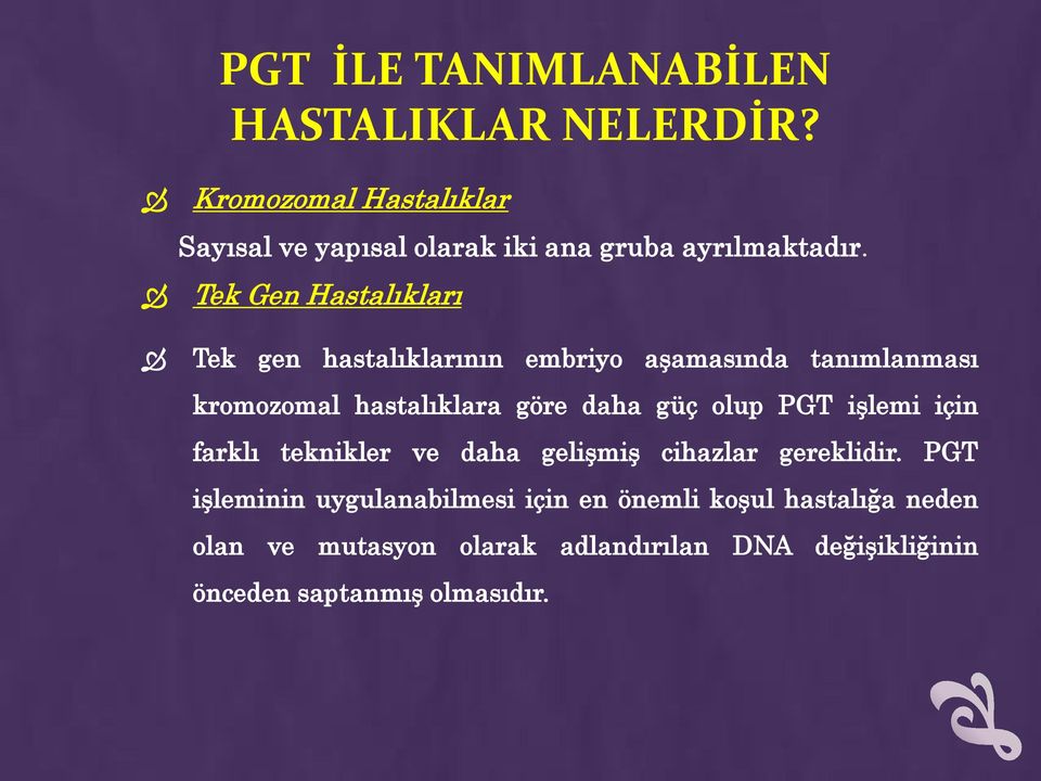 Tek Gen Hastalıkları Tek gen hastalıklarının embriyo aşamasında tanımlanması kromozomal hastalıklara göre daha güç