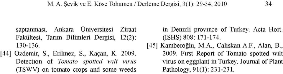 Detectıon of Tomato spotted wılt vırus (TSWV) on tomato crops and some weeds in Denızli provınce of Turkey. Acta Hort.