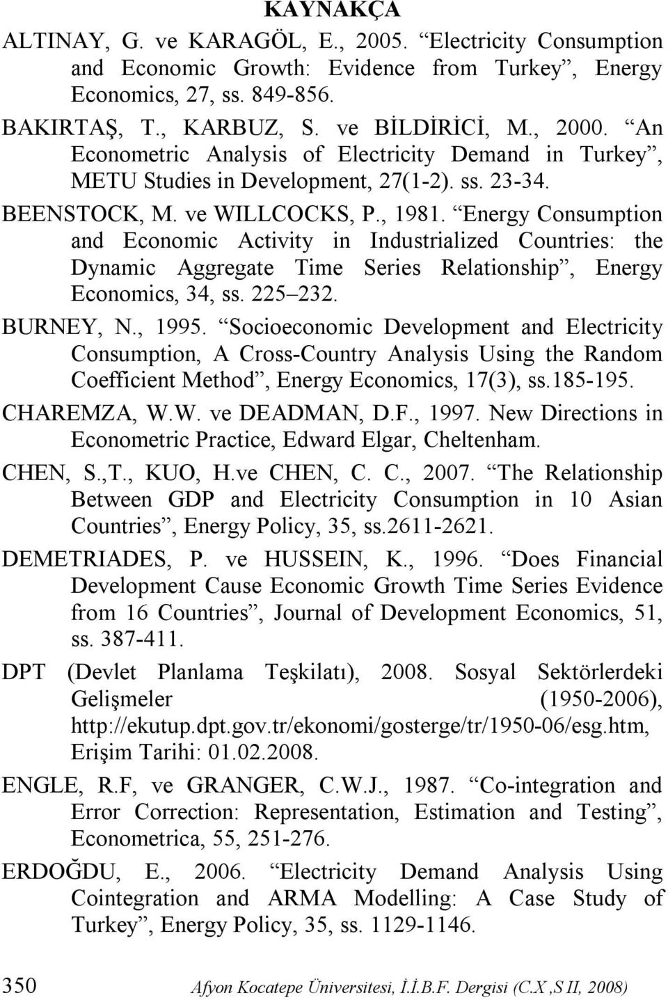 Energy Consumption and Economic Activity in Industrialized Countries: the Dynamic Aggregate Time Series Relationship, Energy Economics, 34, ss. 225 232. BURNEY, N., 1995.