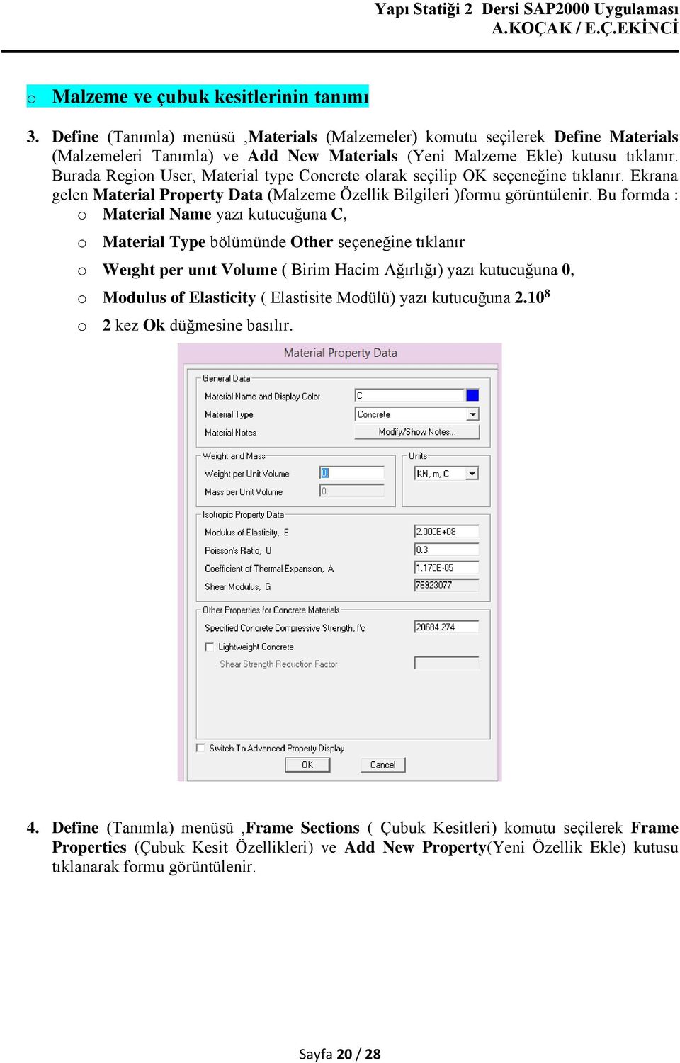 Burada Region User, Material type Concrete olarak seçilip OK seçeneğine tıklanır. Ekrana gelen Material Property Data (Malzeme Özellik Bilgileri )formu görüntülenir.