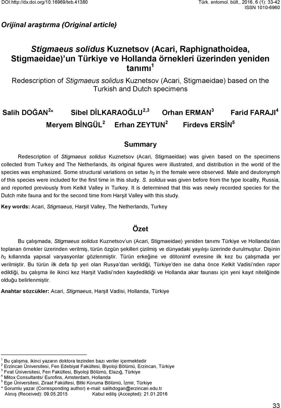 Redescription of Stigmaeus solidus Kuznetsov (Acari, Stigmaeidae) based on the Turkish and Dutch specimens Salih DOĞAN 2 * Sibel DİLKARAOĞLU 2,3 Orhan ERMAN 3 Farid FARAJI 4 Meryem BİNGÜL 2 Erhan