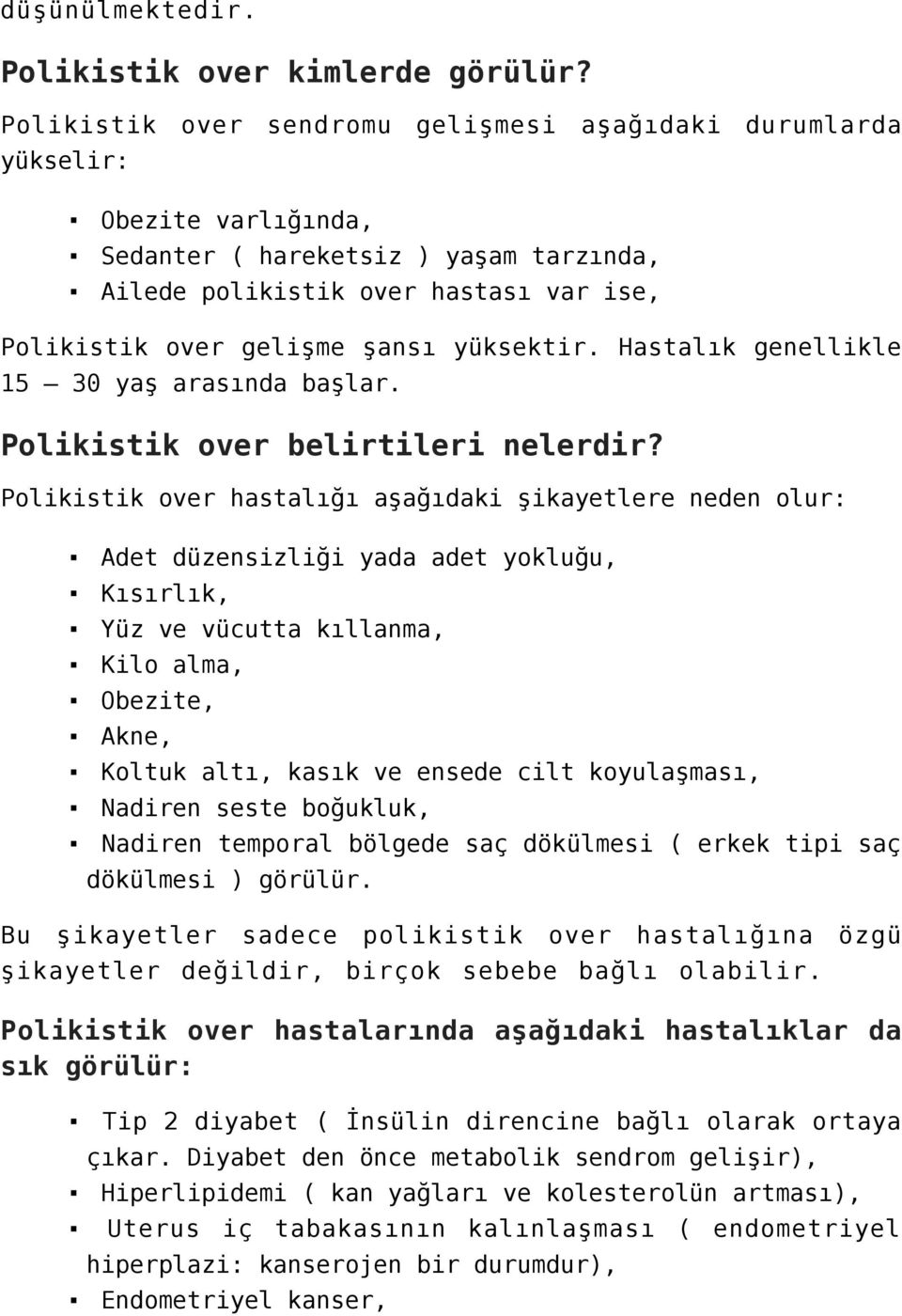 yüksektir. Hastalık genellikle 15 30 yaş arasında başlar. Polikistik over belirtileri nelerdir?