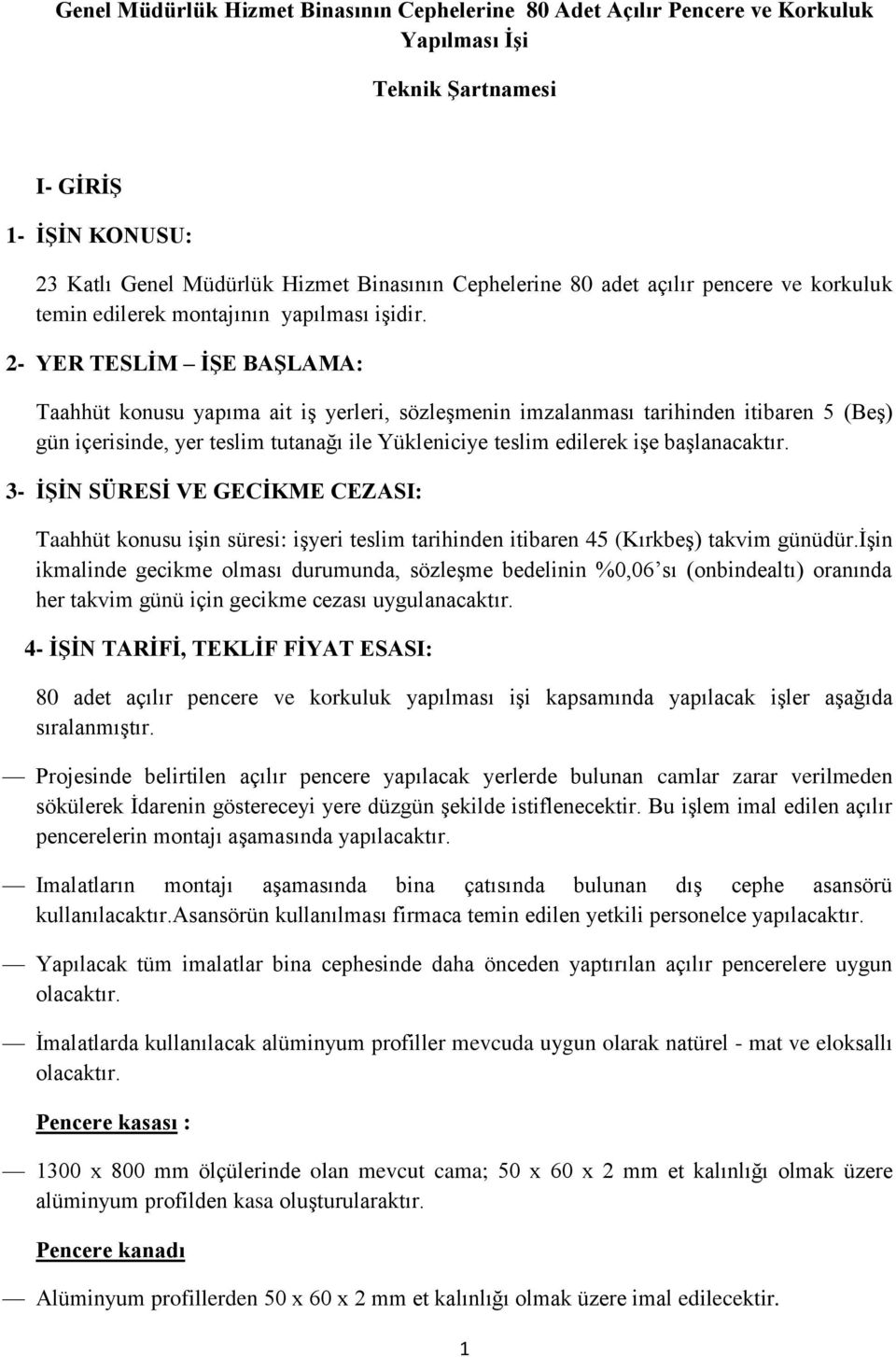 2- YER TESLİM İŞE BAŞLAMA: Taahhüt konusu yapıma ait iş yerleri, sözleşmenin imzalanması tarihinden itibaren 5 (Beş) gün içerisinde, yer teslim tutanağı ile Yükleniciye teslim edilerek işe