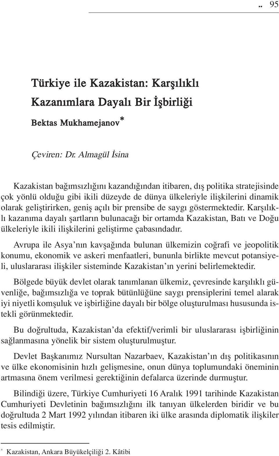 bir prensibe de sayg göstermektedir. Karfl l kl kazan ma dayal flartlar n bulunaca bir ortamda Kazakistan, Bat ve Do u ülkeleriyle ikili iliflkilerini gelifltirme çabas ndad r.