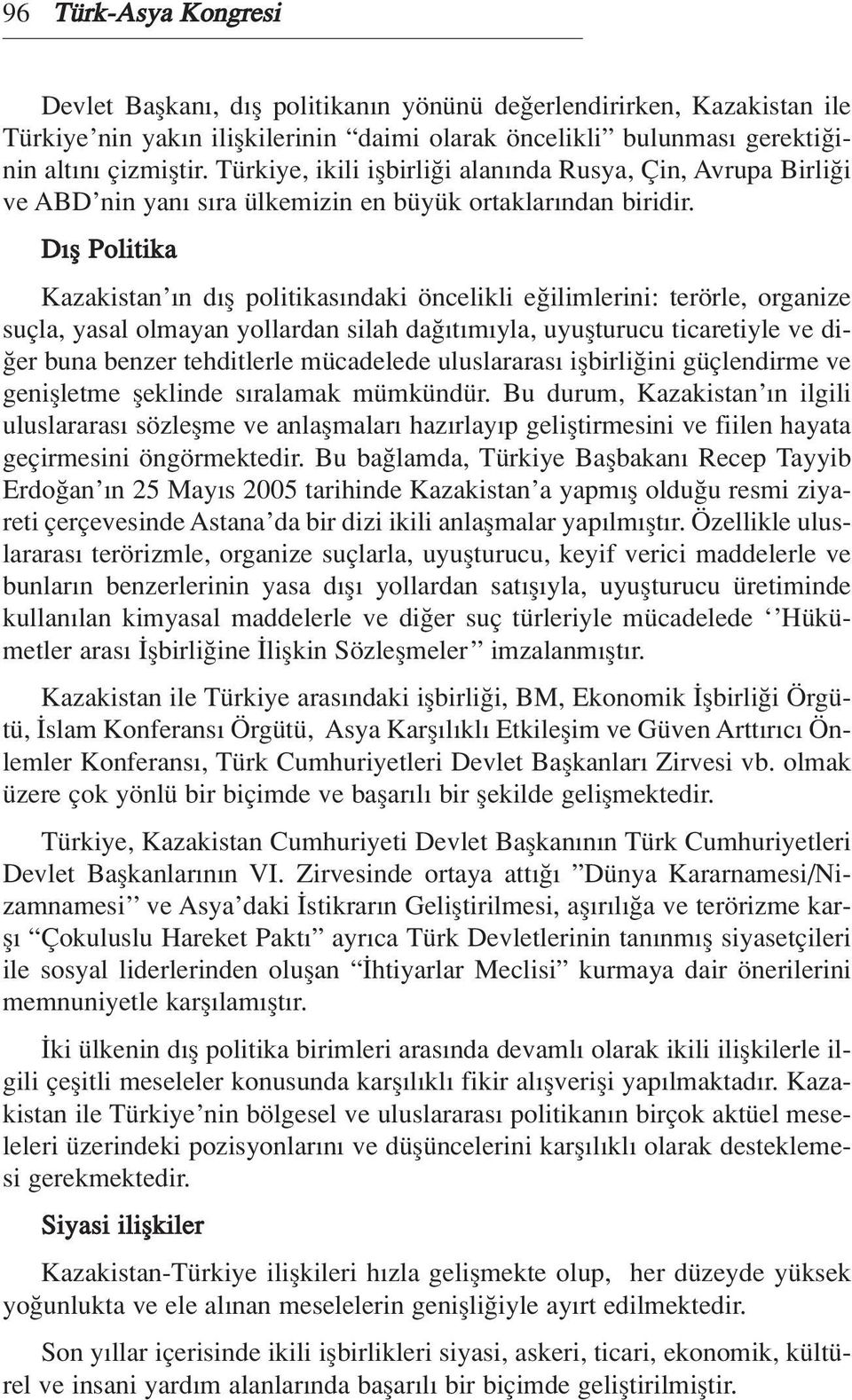 D fl Politika Kazakistan n d fl politikas ndaki öncelikli e ilimlerini: terörle, organize suçla, yasal olmayan yollardan silah da t m yla, uyuflturucu ticaretiyle ve di- er buna benzer tehditlerle