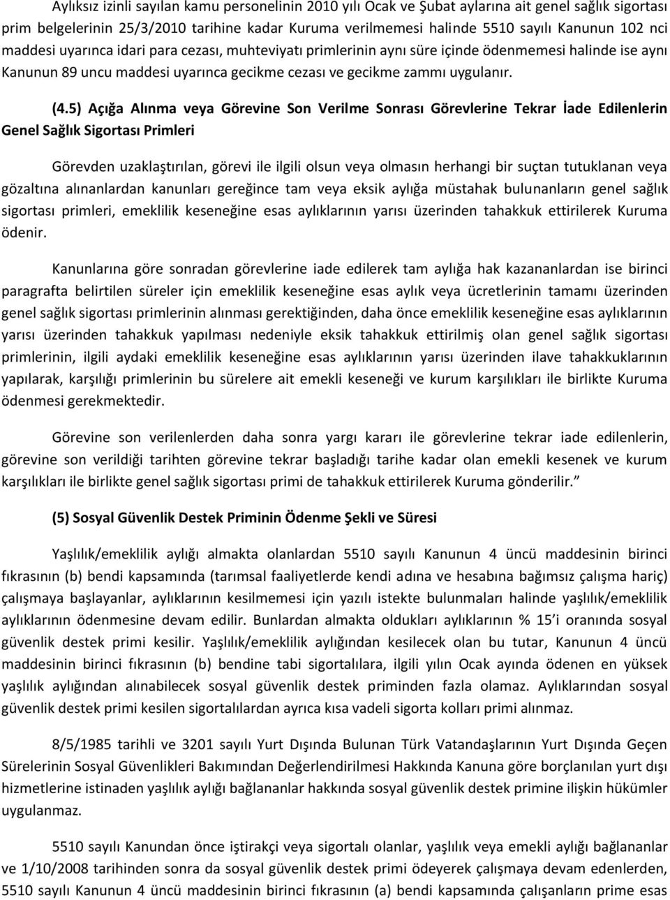 5) Açığa Alınma veya Görevine Son Verilme Sonrası Görevlerine Tekrar İade Edilenlerin Genel Sağlık Sigortası Primleri Görevden uzaklaştırılan, görevi ile ilgili olsun veya olmasın herhangi bir suçtan