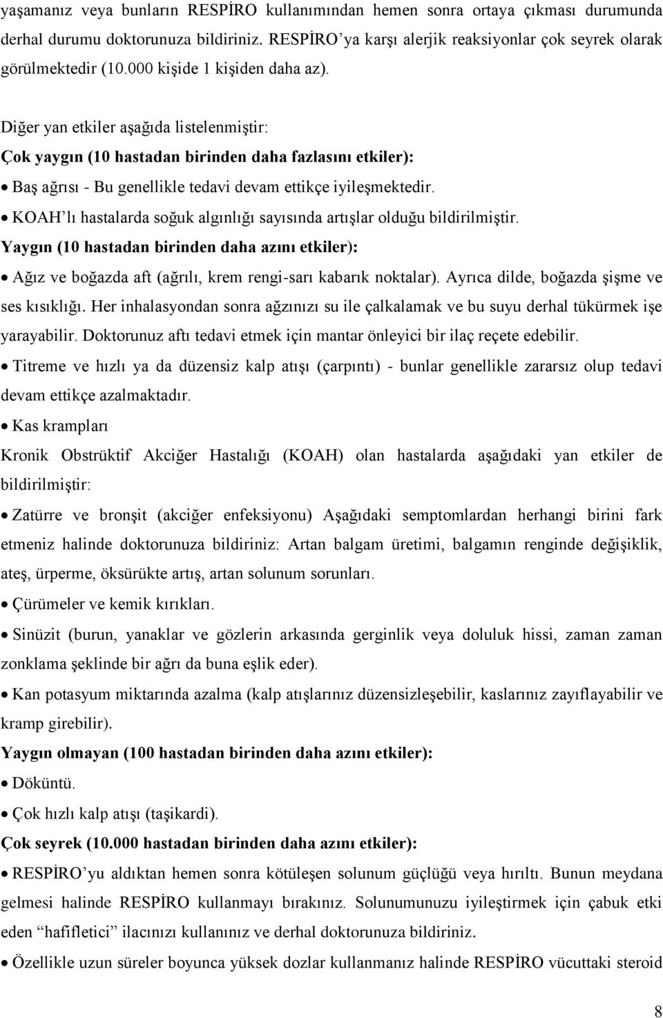 KOAH lı hastalarda soğuk algınlığı sayısında artışlar olduğu bildirilmiştir. Yaygın (10 hastadan birinden daha azını etkiler): Ağız ve boğazda aft (ağrılı, krem rengi-sarı kabarık noktalar).