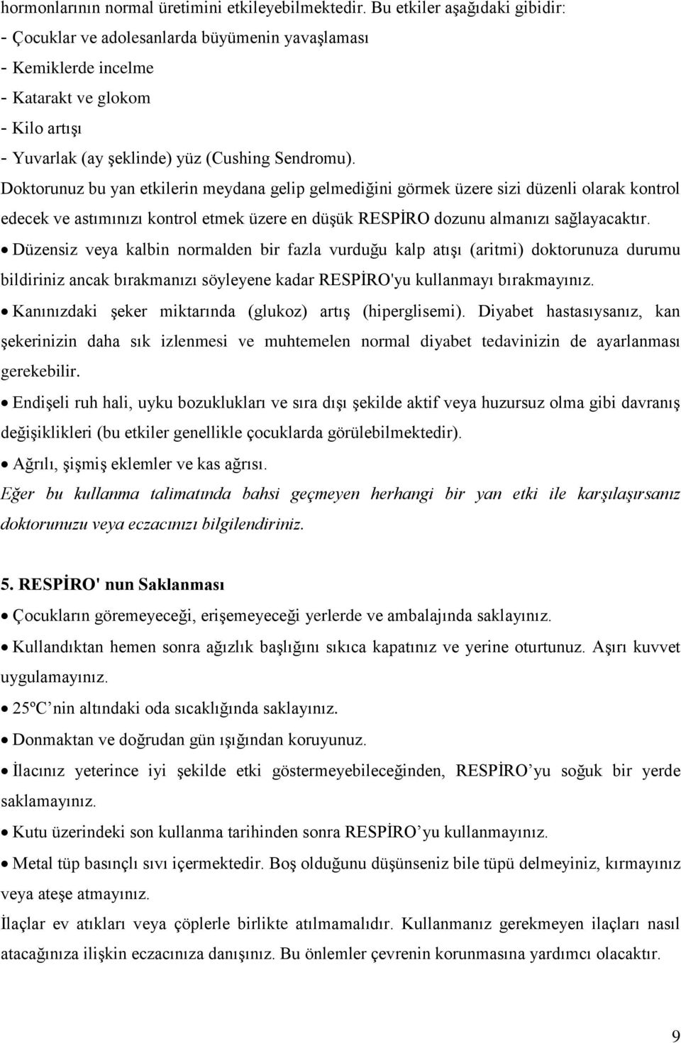 Doktorunuz bu yan etkilerin meydana gelip gelmediğini görmek üzere sizi düzenli olarak kontrol edecek ve astımınızı kontrol etmek üzere en düşük RESPİRO dozunu almanızı sağlayacaktır.