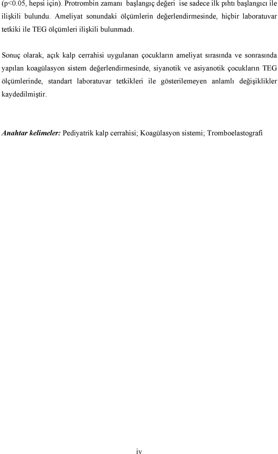 Sonuç olarak, açık kalp cerrahisi uygulanan çocukların ameliyat sırasında ve sonrasında yapılan koagülasyon sistem değerlendirmesinde, siyanotik ve