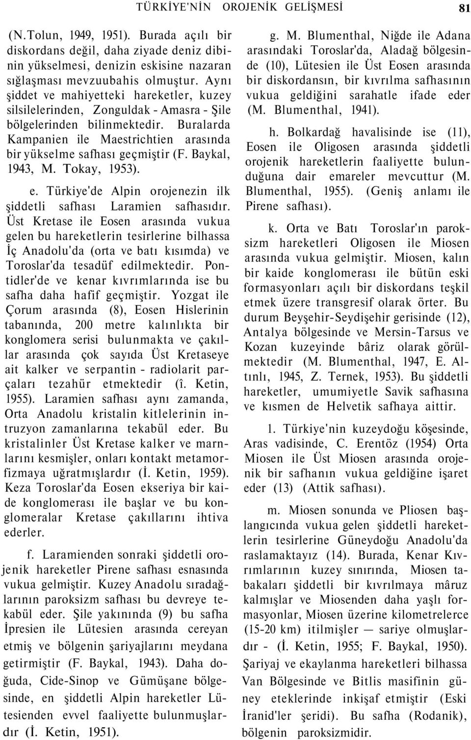 Baykal, 1943, M. Tokay, 1953). e. Türkiye'de Alpin orojenezin ilk şiddetli safhası Laramien safhasıdır.