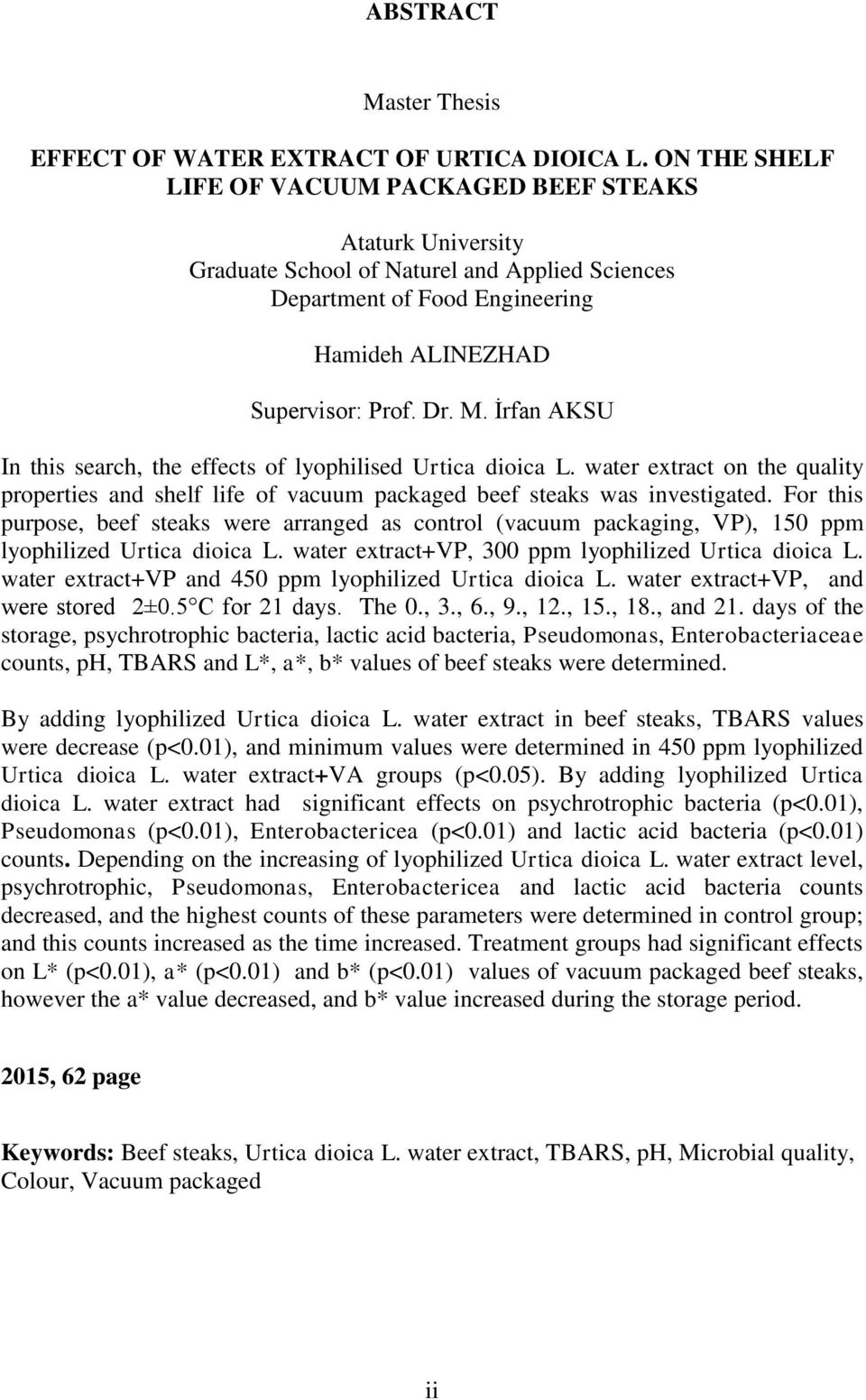 İrfan AKSU In this search, the effects of lyophilised Urtica dioica L. water extract on the quality properties and shelf life of vacuum packaged beef steaks was investigated.