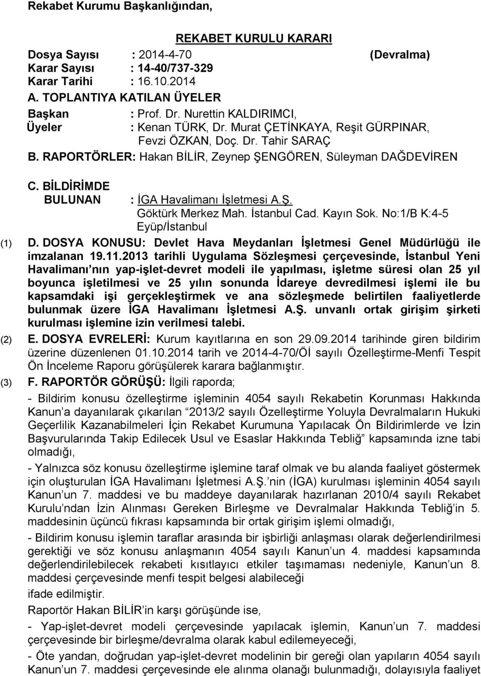 BİLDİRİMDE BULUNAN : İGA Havalimanı İşletmesi A.Ş. Göktürk Merkez Mah. İstanbul Cad. Kayın Sok. No:1/B K:4-5 Eyüp/İstanbul (1) D.