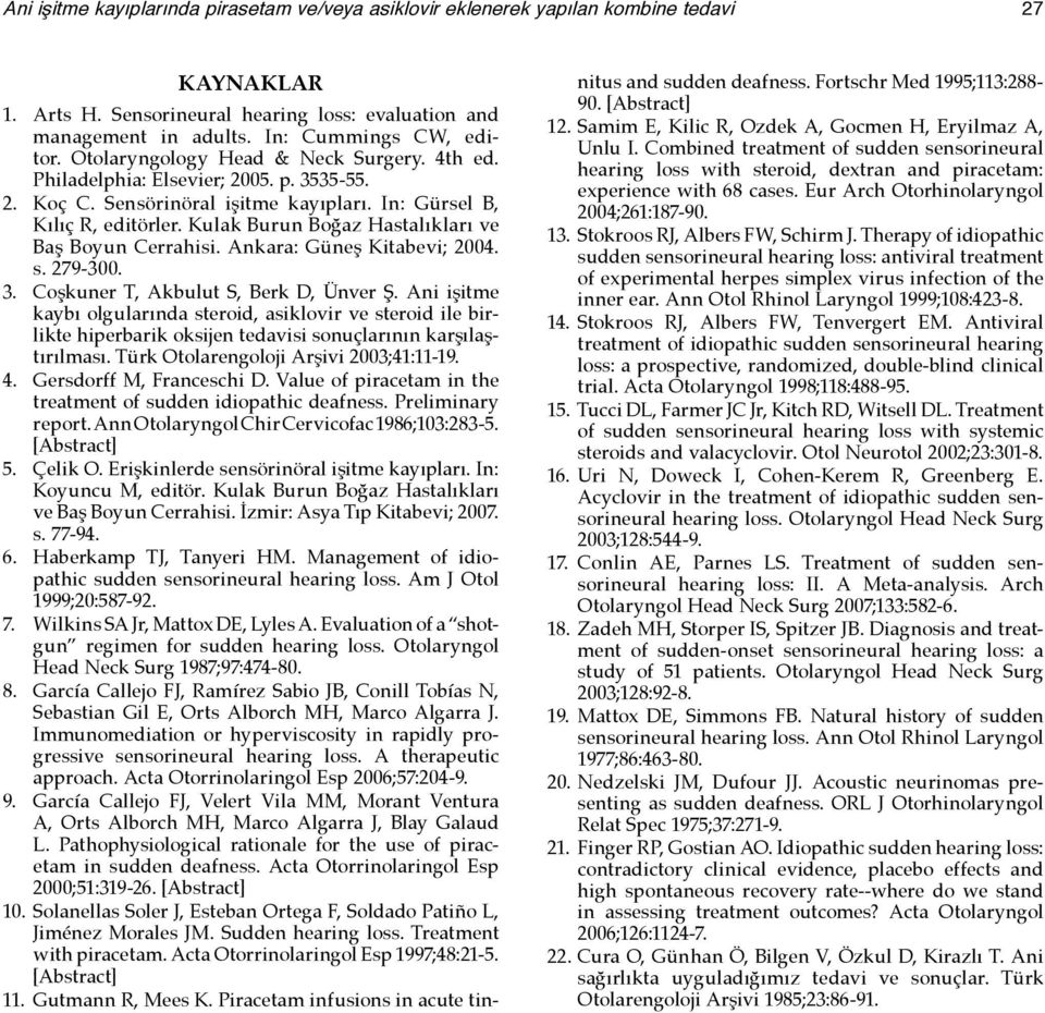 Kulak Burun Boğaz Hastalıkları ve Baş Boyun Cerrahisi. Ankara: Güneş Kitabevi; 2004. s. 279-300. 3. Coşkuner T, Akbulut S, Berk D, Ünver Ş.