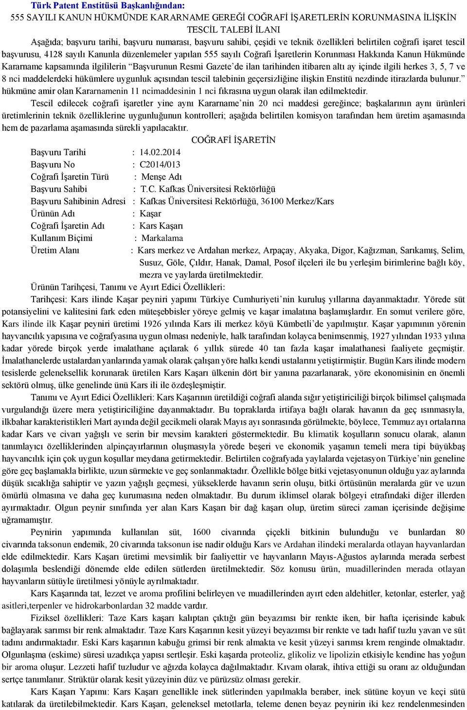 ilgililerin Başvurunun Resmi Gazete de ilan tarihinden itibaren altı ay içinde ilgili herkes 3, 5, 7 ve 8 nci maddelerdeki hükümlere uygunluk açısından tescil talebinin geçersizliğine ilişkin Enstitü