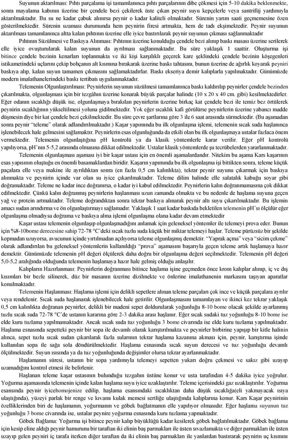 Sürenin uzaması durumunda hem peynirin firesi artmakta, hem de tadı ekşimektedir.