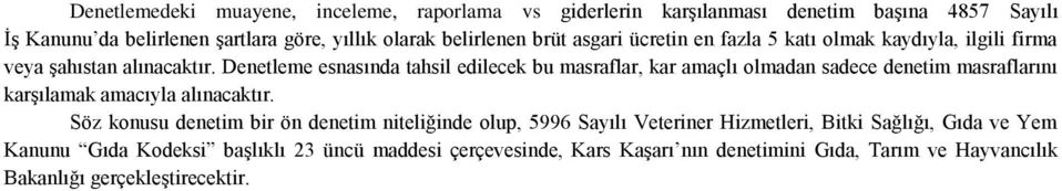 Denetleme esnasında tahsil edilecek bu masraflar, kar amaçlı olmadan sadece denetim masraflarını karşılamak amacıyla alınacaktır.